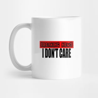 Breaking News I Don't Care Mug